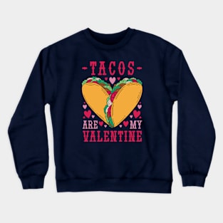 Tacos Are My Valentine // Funny Taco Lover V Day Crewneck Sweatshirt